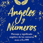Descubre el significado de los números angelicales del 0 al 999: Mensajes divinos en cada cifra